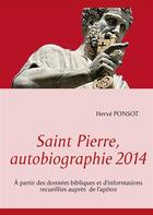 Couverture du livre « Saint-Pierre, autobiographie 2014 ; à partir des données bibliques et d'informations recueillies auprès de l'apôtre » de Herve Ponsot aux éditions Books On Demand