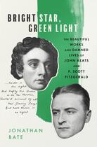 Couverture du livre « BRIGHT STAR, GREEN LIGHT - THE BEAUTIFUL AND DAMNED LIVES OF JOHN KEATS AND F. SCOTT FITZGERALD » de Jonathan Bate aux éditions William Collins