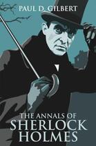 Couverture du livre « The Annals of Sherlock Holmes » de Gilbert Paul D aux éditions Hale Robert Digital