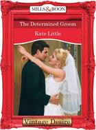 Couverture du livre « The Determined Groom (Mills & Boon Desire) » de Kate Little aux éditions Mills & Boon Series