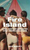 Couverture du livre « FIRE ISLAND - LOVE, LOSS AND LIBERATION IN AN AMERICAN PARADISE » de Jack Partlett aux éditions Granta Books