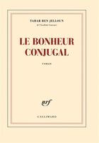 Couverture du livre « Le bonheur conjugal » de Tahar Ben Jelloun aux éditions Gallimard