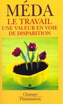 Couverture du livre « Travail, une valeur en voie de disparition (le) » de Dominique Meda aux éditions Flammarion