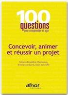 Couverture du livre « Concevoir, animer et réussir un projet » de Emmanuel Carre aux éditions Afnor Editions