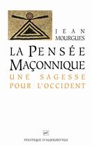 Couverture du livre « La pensée maçonnique, une sagesse pour l'Occident (5e édition) » de Jean Mourgues aux éditions Puf