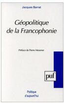 Couverture du livre « Géopolitique de la francophonie » de Barrat J. aux éditions Puf