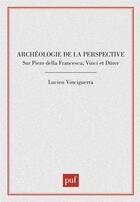Couverture du livre « Archéologie de la perspective sur Piero della Francesca, Vinci et Dürer » de Lucien Vinciguerra aux éditions Puf