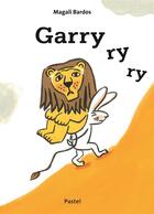Couverture du livre « Garry ry ry » de Magali Bardos aux éditions Ecole Des Loisirs