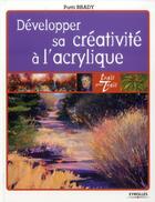 Couverture du livre « Développer sa créativité à l'acrylique » de Patti Brady aux éditions Eyrolles