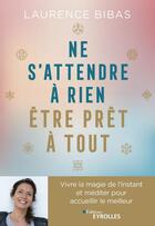 Couverture du livre « Ne s'attendre à rien, être prêt à tout » de Laurence Bibas aux éditions Eyrolles