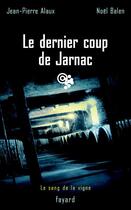 Couverture du livre « Le dernier coup de Jarnac : Le sang de la vigne, tome 6 » de Balen/Alaux aux éditions Fayard