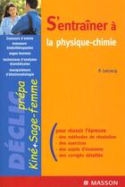 Couverture du livre « S'entrainer a la physique chimie. concours masseurs kinesitherapeutes, sages-femmes, manipulat » de Lecocq aux éditions Elsevier-masson