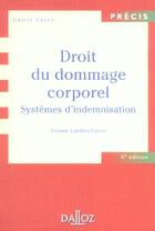 Couverture du livre « Droit Du Dommage Corporel ; Systemes D'Indemnisation » de Yvonne Lambert-Faivre aux éditions Dalloz