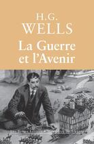 Couverture du livre « La guerre et l'avenir » de Herbert George Wells aux éditions Les Belles Lettres Editions