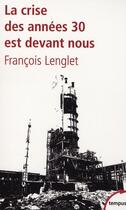 Couverture du livre « La crise des années 30 est devant nous » de Francois Lenglet aux éditions Tempus/perrin