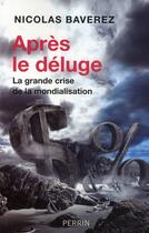 Couverture du livre « Après le déluge ; la grande crise de la mondialisation » de Nicolas Baverez aux éditions Perrin