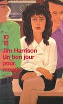 Couverture du livre « Un Bon Jour Pour Mourir » de Jim Harrison aux éditions 10/18