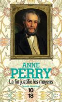 Couverture du livre « La fin justifie les moyens » de Anne Perry aux éditions 10/18