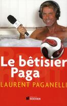 Couverture du livre « Le bêtisier Paga » de Laurent Paganelli aux éditions Rocher