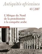 Couverture du livre « Antiquités africaines 43-2007 ; l'Afrique du nord de la protohistoire à la conquête arabe » de  aux éditions Cnrs