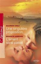Couverture du livre « Une singulière proposition ; l'amant sans passé » de Bronwyn Jameson et Maureen Child aux éditions Harlequin