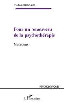 Couverture du livre « Pour un renouveau de la psychothérapie ; mutations » de Frederic Brissaud aux éditions L'harmattan