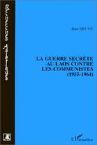 Couverture du livre « La guerre secrète au Laos contre les communistes » de Jean Deuve aux éditions Editions L'harmattan