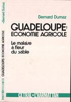 Couverture du livre « Guadeloupe : économie agricole ; le malaise à fleur de sable » de Bernard Dumaz aux éditions Editions L'harmattan