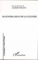 Couverture du livre « Les entre-lieux de la culture » de Laurier Turgeon aux éditions Editions L'harmattan