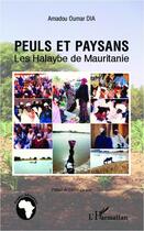 Couverture du livre « Peuls et paysans ; les Halaybe de Mauritanie » de Amadou Oumar Dia aux éditions Editions L'harmattan