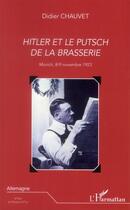 Couverture du livre « Hitler et le putsch de la brasserie ; Munich, 8/9 novembre 1923 » de Didier Chauvet aux éditions L'harmattan