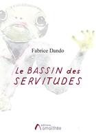 Couverture du livre « Le bassin des servitudes » de Fabrice Dando aux éditions Amalthee