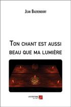 Couverture du livre « Ton chant est aussi beau que ma lumiere » de Baerendorf Jean aux éditions Editions Du Net