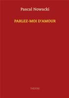 Couverture du livre « Parlez-moi d'amour » de Pascal Nowacki aux éditions Books On Demand