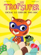 Couverture du livre « Les Trop Super : Tictac, le coucou toc-toc » de Nathalie Choux et Henri Meunier aux éditions Actes Sud Jeunesse