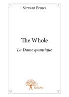 Couverture du livre « The whole - la dame quantique » de Servant Ermes aux éditions Editions Edilivre