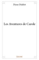 Couverture du livre « Les aventures de Carole » de Diane Didelot aux éditions Edilivre