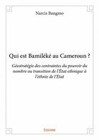 Couverture du livre « Qui est Bamiléké au Cameroun ? » de Narcis Bangmo aux éditions Edilivre