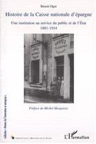 Couverture du livre « Histoire de la Caisse nationale d'épargne ; une institution au service du public et de l'Etat, 1881-1914 » de Benoît Oger aux éditions Editions L'harmattan