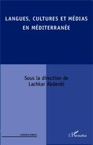 Couverture du livre « Langues, cultures et médias en Méditerranée » de Abdenbi Lachkar aux éditions L'harmattan