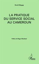 Couverture du livre « La pratique du service social au Cameroun » de David Djiogap aux éditions L'harmattan
