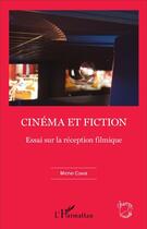 Couverture du livre « Cinéma et fiction ; essai sur la réception filmique » de Michel Conde aux éditions L'harmattan