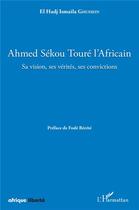 Couverture du livre « AFRIQUE LIBERTE : Ahmed Sékou Touré l'Africain : sa vision, ses vérités, ses convictions » de El Hadj Ismaila Ghussein aux éditions L'harmattan