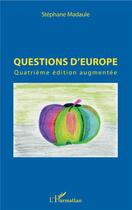 Couverture du livre « Questions d'Europe (4e édition) » de Stephane Madaule aux éditions L'harmattan
