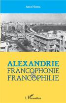 Couverture du livre « Alexandrie : francophonie et francophilie » de Azza Heikal aux éditions L'harmattan