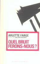 Couverture du livre « Quel Bruit Ferons-Nous? » de Arlette Farge aux éditions Prairies Ordinaires
