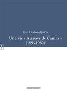 Couverture du livre « Une vie « au pays de Camus » » de Jean-Pierre Duclos Aprico aux éditions Complicites