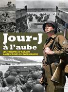 Couverture du livre « Jour-J à l'aube ; les troupes d'assaut américaines en Normandie » de Jonathan Gawne aux éditions Histoire Et Collections