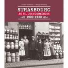 Couverture du livre « Strasbourg au fil des commerces 1900-1930 » de Vincent Kauffmann et Philippe Wendling aux éditions Serge Domini