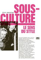 Couverture du livre « Sous-culture : le sens du style » de Dick Hebdige aux éditions Zones